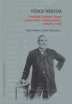 Obrazok Vůdce národa - František Ladislav Rieger a jeho místo v české politice, kultuře a vědě