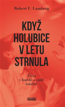 Obrazok Když holubice v letu strnula - Život v hnědé a rudé totalitě