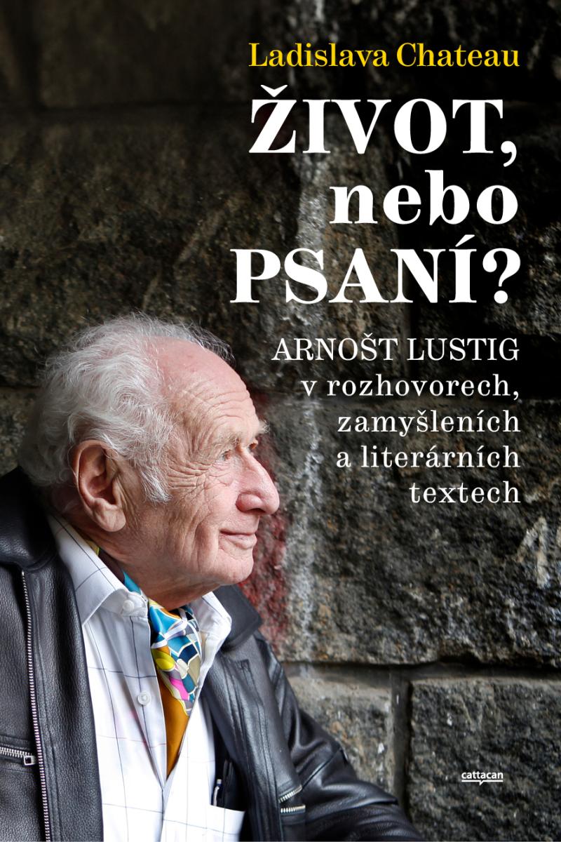 Obrázok Život, nebo Psaní? Arnošt Lustig v rozhovorech, zamyšleních a literárních textech