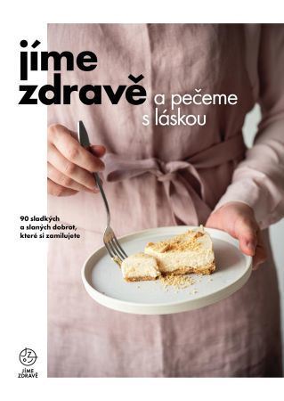 Obrázok Jíme zdravě a pečeme s láskou – 90 sladkých a slaných dobrot, které si zamilujete
