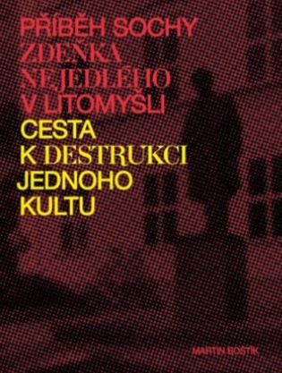 Obrazok Příběh sochy Zdeňka Nejedlého v Litomyšli - Cesta k destrukci jednoho kultu
