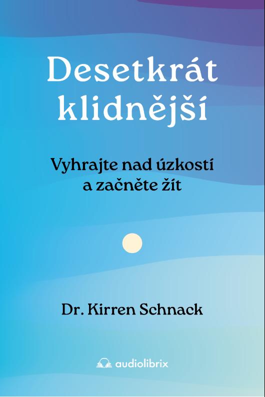 Obrázok Desetkrát klidnější - Vyhrajte nad úzkostí a začněte žít
