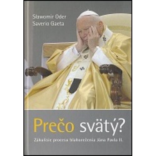 Obrazok Prečo svätý ? - Zákulisie procesu blahorečenia Jána Pavla II.