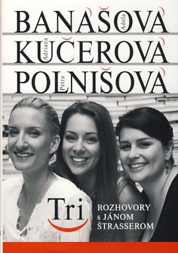Obrázok Tri - Adela Banášová, Adriana Kučerová, Patra Polnišová