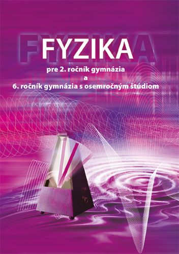 Obrazok Fyzika pre 2. ročník gymnázia a 6. ročník gymnázia s osemročným štúdiom