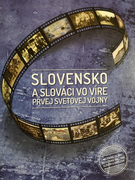 Obrazok Slovensko a slováci vo víre prvej svetovej vojny - Vojenské dejiny Slovenska 1914 - 1919 slovom a obrazom