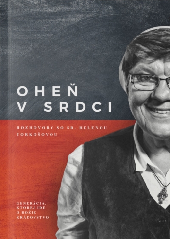 Obrazok Oheň v srdci: rozhovory so sr. Helenou Torkošovou - Generácia, ktorej ide o Božie Kráľovstvo