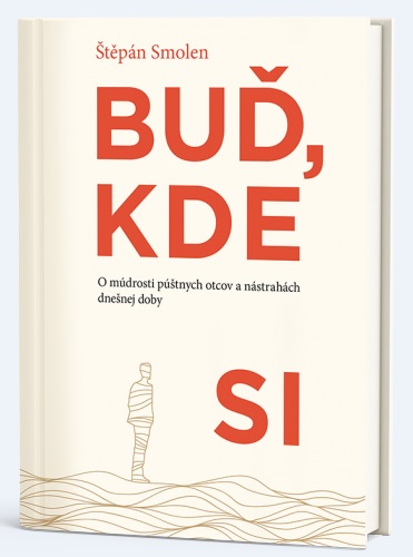 Obrazok Buď, kde si - O múdrosti púštnych otcov a nástrahách dnešnej doby