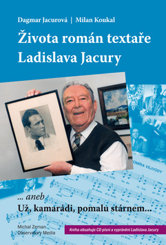 Obrázok Života román textaře Ladislava Jacury... aneb Už, kamarádi, pomalu stárnem + CD