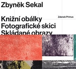 Obrázok Zbyněk Sekal - Knižní obálky * Fotografické skici * Skládané obrazy