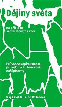 Obrázok Dějiny světa na příkladu sedmi laciných věcí - Průvodce kapitalismem, přírodou a budoucností naší planety.