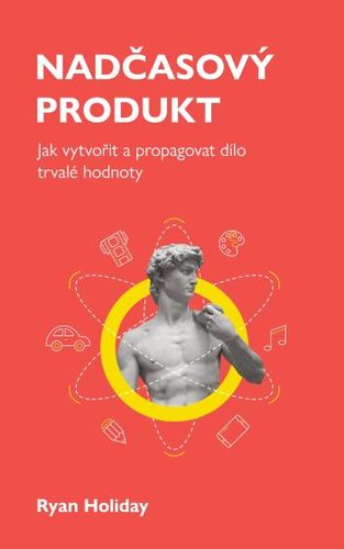 Obrázok Nadčasový produkt - Jak vytvořit a propagovat dílo trvalé hodnoty