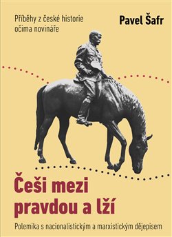 Obrazok Češi mezi pravdou a lží - Příběhy z české historie očima novináře