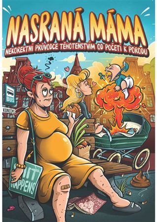 Obrázok Nasraná Máma - Nekorektní Průvodce Těhotenstvím Od Početí K Porodu
