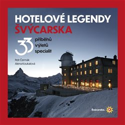 Obrazok Hotelové legendy Švýcarska - 33 příběhů, výletů, specialit