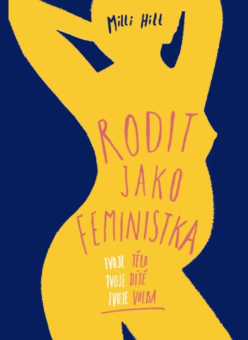 Obrázok Rodit jako feministka - Tvoje tělo, tvoje dítě, tvoje volba