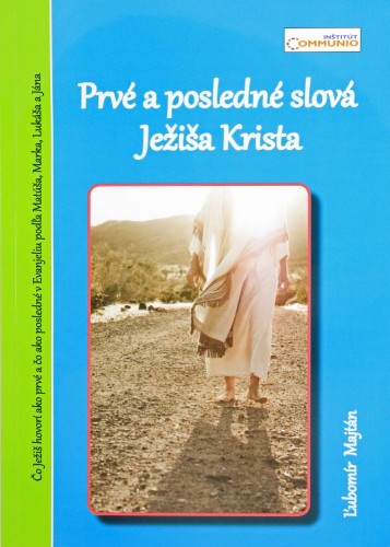 Obrazok Prvé a posledné slová Ježiša Krista - Čo Ježiš hovorí ako prvé a čo ako posledné v Evanjeliu podľa Matúša, Marka, Lukáša, Jána