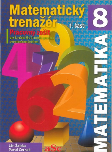 Obrazok Matematický trenažér 8 (1. časť) - Pracovný zošit pre 8. ročník ZŠ a 3. ročník gymnázií s osemročným štúdiom