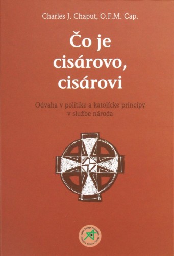 Obrazok Čo je cisárovo, cisárovi - Odvaha v politike a katolícke princípy v službe národa