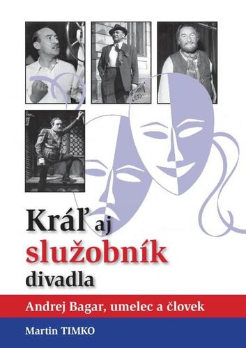 Obrázok Kráľ aj služobník divadla-Andrej Bagar, umelec a človek