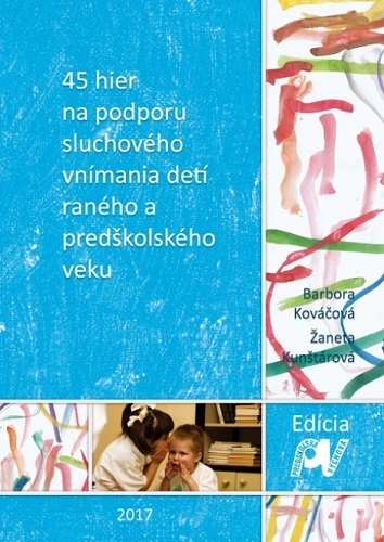 Obrázok 45 hier na podporu sluchového vnímania detí raného a predškolského veku		