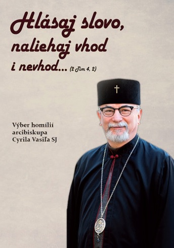 Obrazok Hlásaj slovo, naliehaj vhod i nevhod - Výber homílií arcibiskupa Cyrila Vasiľa SJ