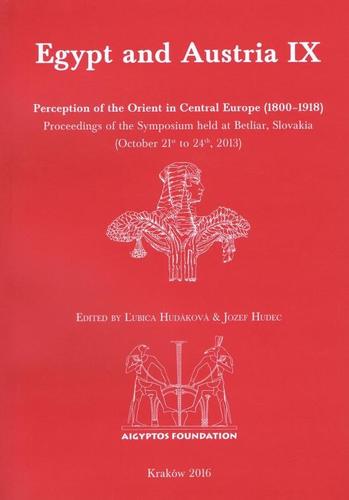 Obrázok Egypt and Austria IX: Perception of the Orient in Central Europe (1800–1918). Proceedings of the Symposium held at Betliar, Slovakia (October 21st to 24th, 2013)