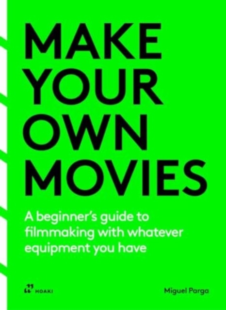 Obrázok Make Your Own Movies: A Beginner's Guide to Filmmaking with Whatever Equipment You Have: A Guide to the Craft of Film Making