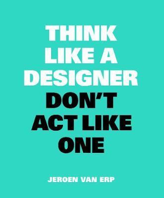 Obrázok Think like a Designer, Dont Act Like One